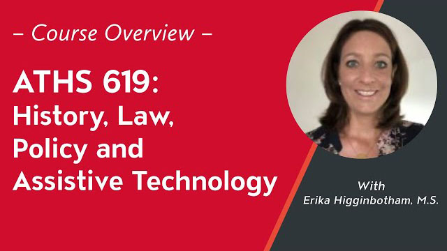 Course Overview: ATHS 619: History, Law, Policy and Assistive Technology